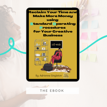 Load image into Gallery viewer, &quot;Reclaim Your Time and Make More Money Using Standard Operating Procedures For Your Creative Business&quot; - EBOOK
